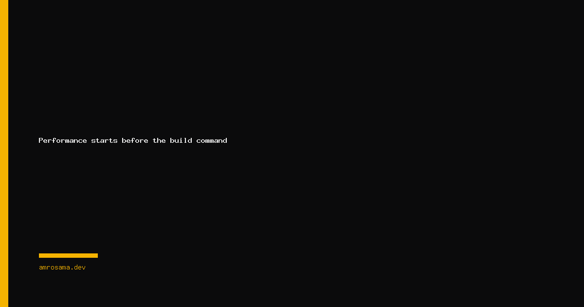 Performance starts before the build command